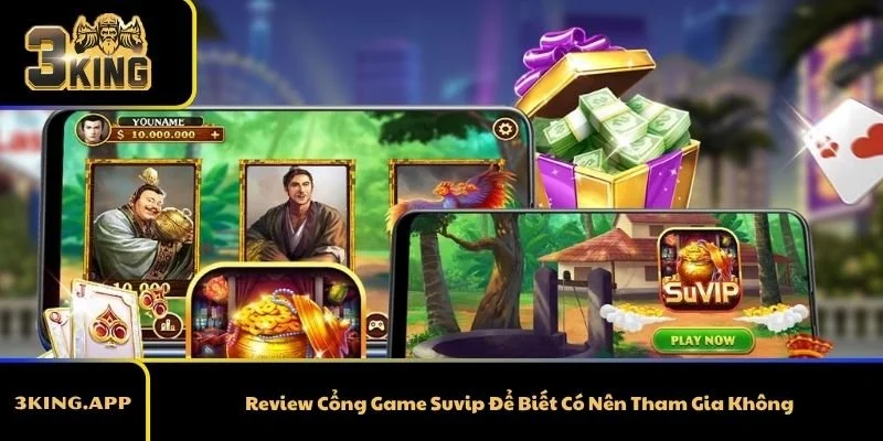 Review Cổng Game Suvip Để Biết Có Nên Tham Gia Không