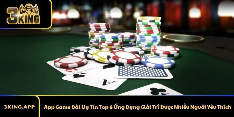 App Game Bài Uy Tín Top 8 Ứng Dụng Giải Trí Được Nhiều Người Yêu Thích