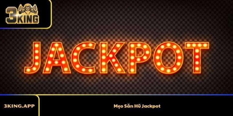 Mẹo Săn Hũ Jackpot 2026 – Bí Quyết Trúng Jackpot Lớn Nhất Hiện Nay