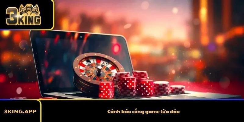 Cảnh Báo Cổng Game Lừa Đảo – Những Dấu Hiệu Và Cách Tránh