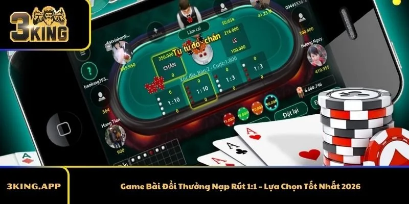 Game Bài Đổi Thưởng Nạp Rút 1:1 – Lựa Chọn Tốt Nhất 2026