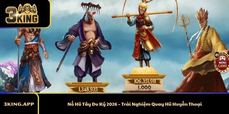 Nổ Hũ Tây Du Ký 2026 – Trải Nghiệm Quay Hũ Huyền Thoại