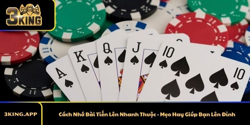 Cách Nhớ Bài Tiến Lên Nhanh Thuộc -&nbsp; Mẹo Hay Giúp Bạn Lên Đỉnh