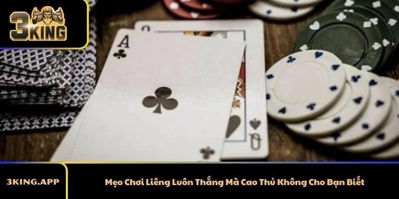 Mẹo Chơi Liêng Luôn Thắng Mà Cao Thủ Không Cho Bạn Biết