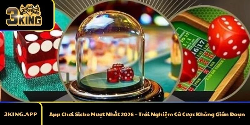 App Chơi Sicbo Mượt Nhất 2026 – Trải Nghiệm Cá Cược Không Gián Đoạn