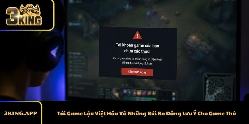 Tải Game Lậu Việt Hóa Và Những Rủi Ro Đáng Lưu Ý Cho Game Thủ