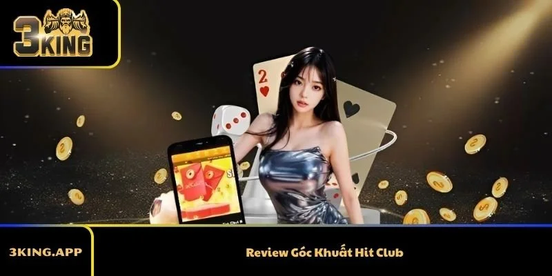 Review Góc Khuất Hit Club – Sự Thật Nên Biết Trước Khi Chơi