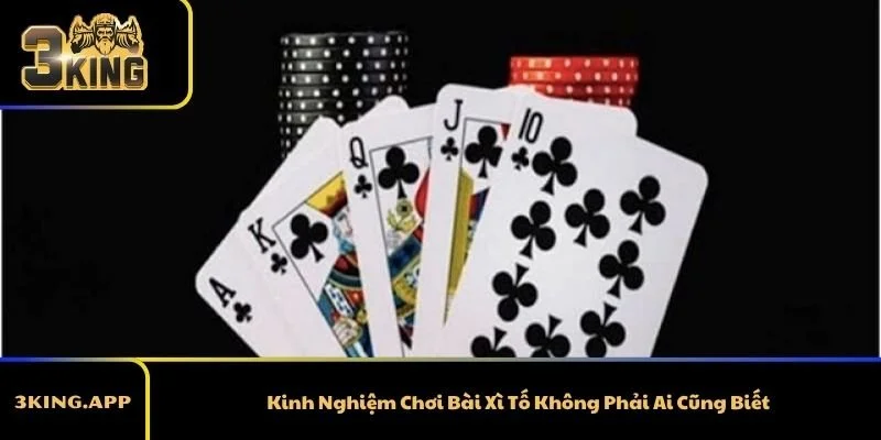 Kinh Nghiệm Chơi Bài Xì Tố Không Phải Ai Cũng Biết