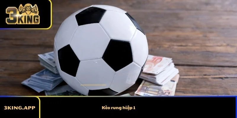 Kèo Rung Hiệp 1 – Cách Chơi Và Phân Tích Hiệu Quả Cho Bet Thủ
