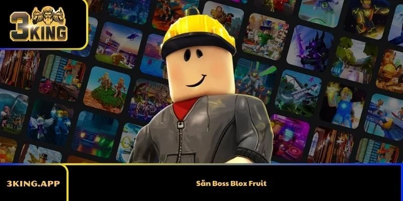 Săn Boss Blox Fruit – Hướng Dẫn Chi Tiết Từ Cơ Bản Đến Nâng Cao 2026