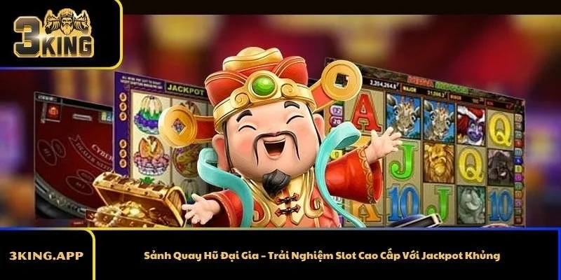 Sảnh Quay Hũ Đại Gia – Trải Nghiệm Slot Cao Cấp Với Jackpot Khủng
