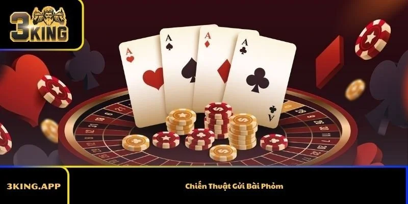 Chiến Thuật Gửi Bài Phỏm – Bí Quyết Thắng Lớn Từ Cao Thủ