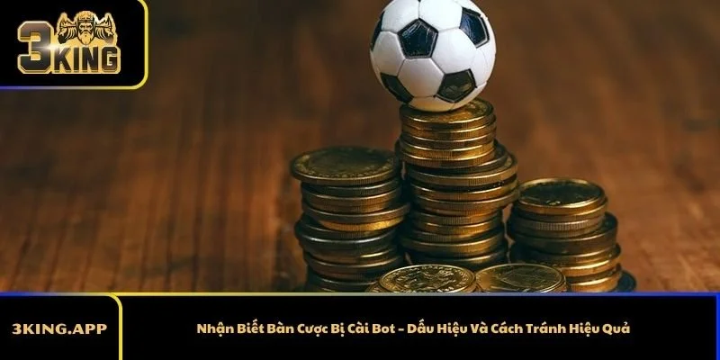 Nhận Biết Bàn Cược Bị Cài Bot – Dấu Hiệu Và Cách Tránh Hiệu Quả
