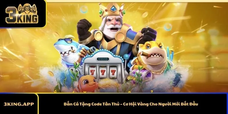 Bắn Cá Tặng Code Tân Thủ – Cơ Hội Vàng Cho Người Mới Bắt Đầu