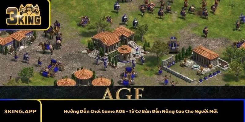 Hướng Dẫn Chơi Game AOE – Từ Cơ Bản Đến Nâng Cao Cho Người Mới