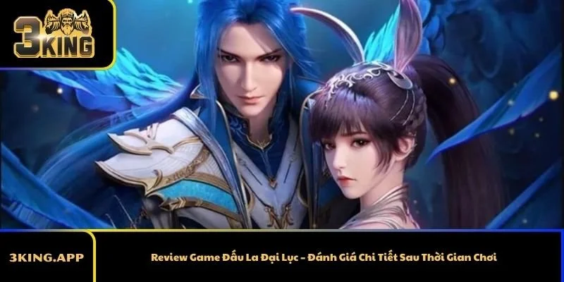 Review Game Đấu La Đại Lục – Đánh Giá Chi Tiết Sau Thời Gian Chơi