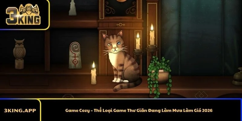 Game Cozy – Thể Loại Game Thư Giãn Đang Làm Mưa Làm Gió 2026