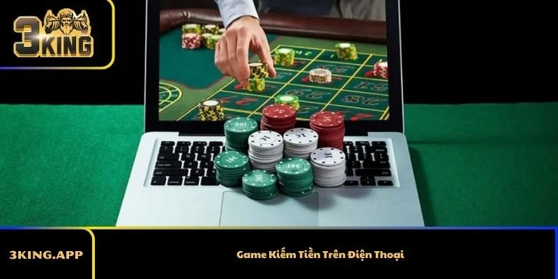 Game Kiếm Tiền Trên Điện Thoại Tại 3KING Uy Tín Nhất