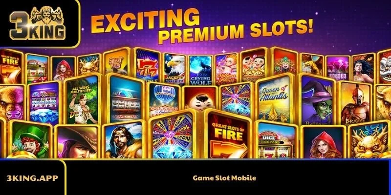 Game Slot Mobile – Trải Nghiệm Quay Hũ Hay Nhất 2026 Cùng 3KING