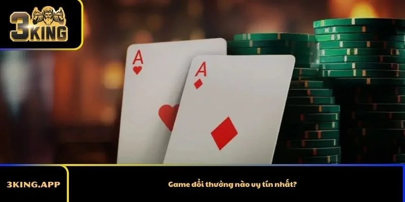 Game Đổi Thưởng Nào Uy Tín Nhất 2026?