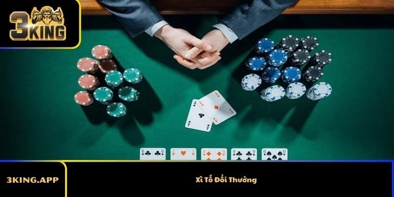 Xì Tố Đổi Thưởng – Trò Chơi Bài Cực Hay Không Thể Bỏ Lỡ