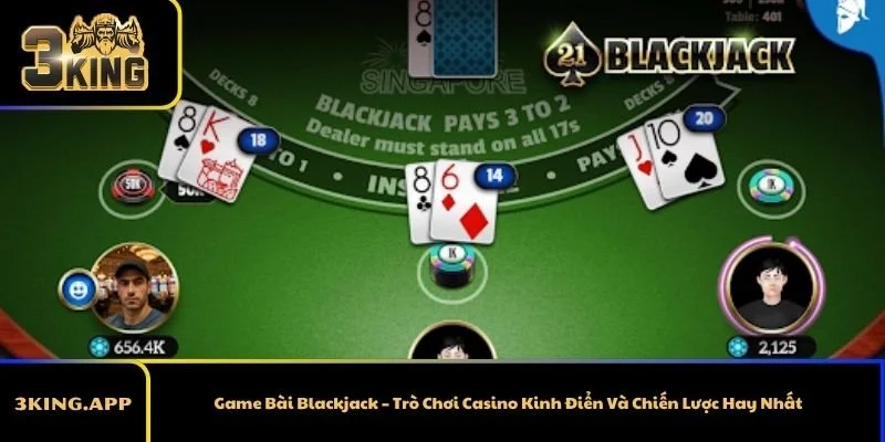 Game Bài Blackjack – Trò Chơi Casino Kinh Điển Và Chiến Lược Hay Nhất