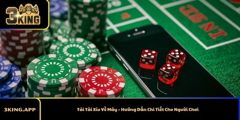 Tải Tài Xỉu Về Máy – Hướng Dẫn Chi Tiết Cho Người Chơi