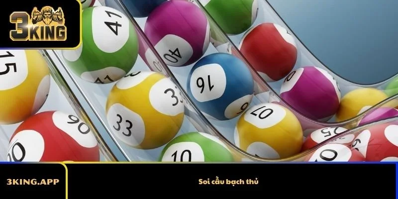 Soi cầu bạch thủ – Bí quyết phân tích cầu lô chuẩn xác nhất 2026