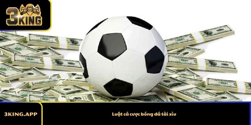 Luật cá cược bóng đá tài xỉu – Hướng dẫn chi tiết và dễ hiểu nhất
