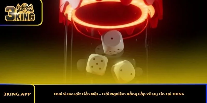 Chơi Sicbo Rút Tiền Mặt – Trải Nghiệm Đẳng Cấp Và Uy Tín Tại 3KING