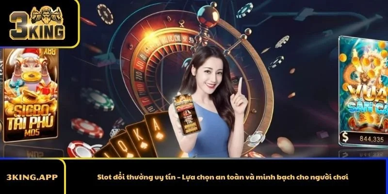 Slot đổi thưởng uy tín – Lựa chọn an toàn và minh bạch cho người chơi