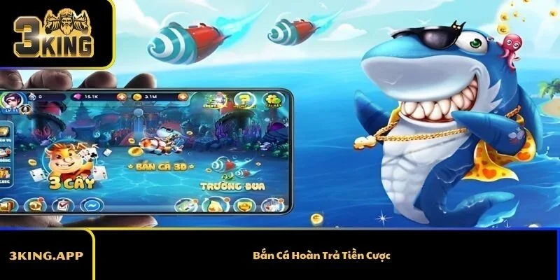 Bắn Cá Hoàn Trả Tiền Cược – Bảo Vệ Vốn Thông Minh Cho Game Thủ