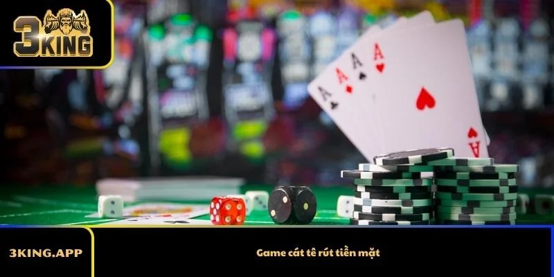 Game cát tê rút tiền mặt – Trải nghiệm bài dân gian và nhận tiền thật