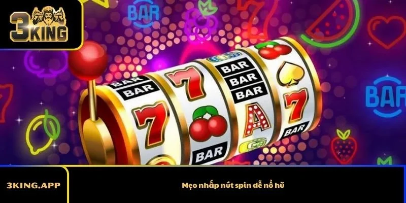 Mẹo nhấp nút spin dễ nổ hũ ít người biết