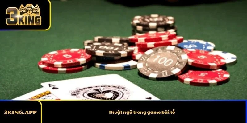 Thuật ngữ trong game bài tố - Giải thích đầy đủ cho người mới