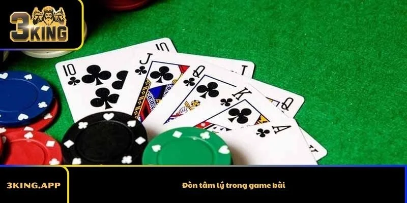 Đòn tâm lý trong game bài là gì cho hiệu quả?