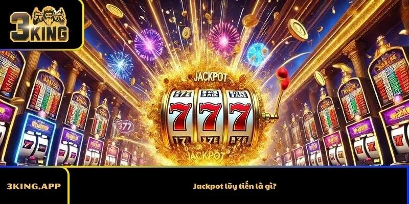 Jackpot lũy tiến là gì? Cơ chế hoạt động và cách nhận biết