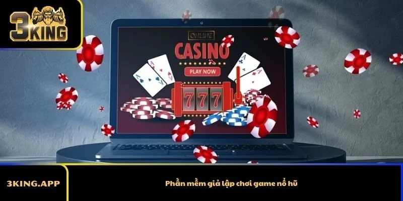 Phần mềm giả lập chơi game nổ hũ - Thông tin phải biết