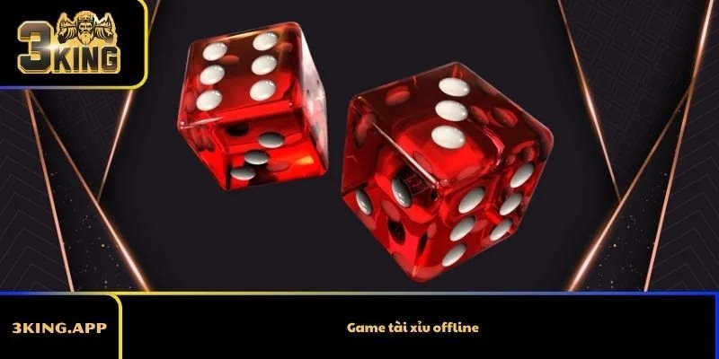 Game tài xỉu offline – Những lựa chọn giải trí đáng thử