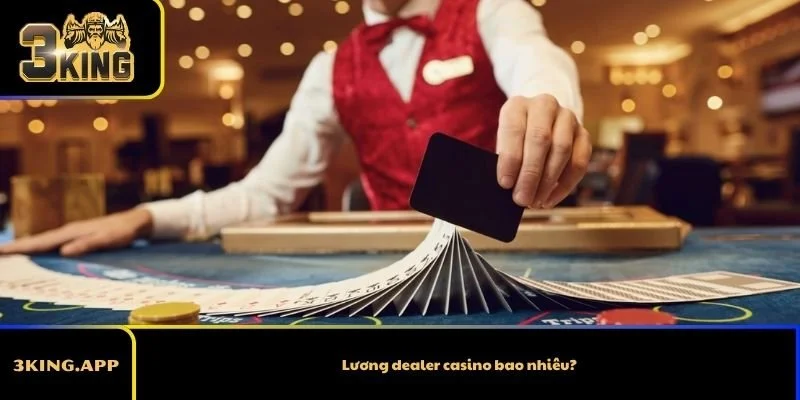 Lương dealer casino bao nhiêu? Các yếu tố quyết định thu nhập 