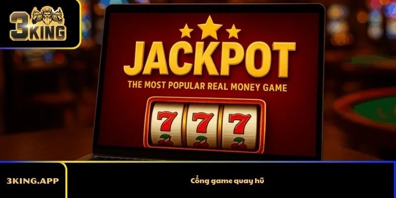 Cổng game quay hũ – Không gian giải trí đa dạng tại 3KING