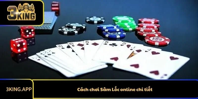 Cách chơi Sâm Lốc online chi tiết