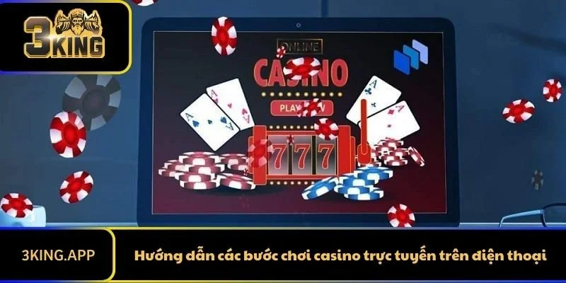 Hướng dẫn các bước chơi casino trực tuyến trên điện thoại