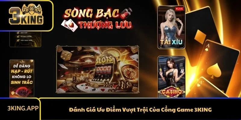 Đánh Giá Ưu Điểm Vượt Trội Của Cổng Game 3KING