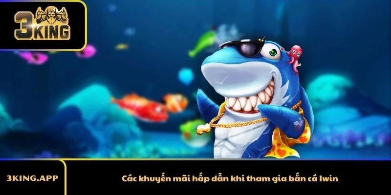 Các khuyến mãi hấp dẫn khi tham gia bắn cá Iwin