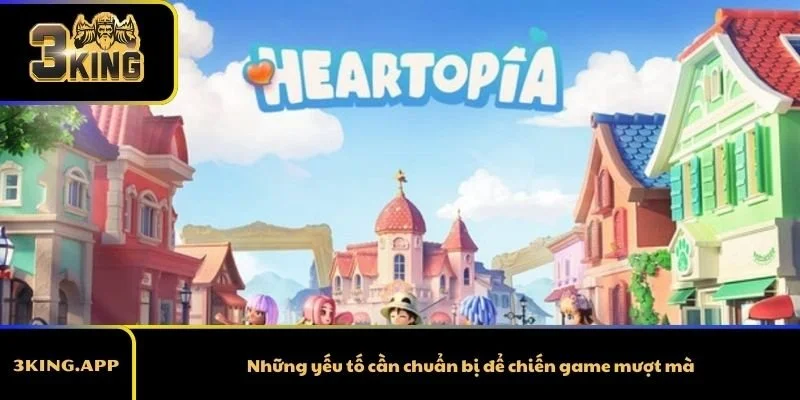 Những yếu tố cần chuẩn bị để chiến game mượt mà