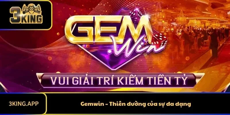 Gemwin – Thiên đường của sự đa dạng
