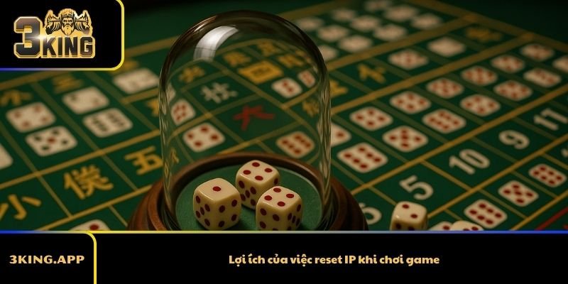 Lợi ích của việc reset IP khi chơi game
