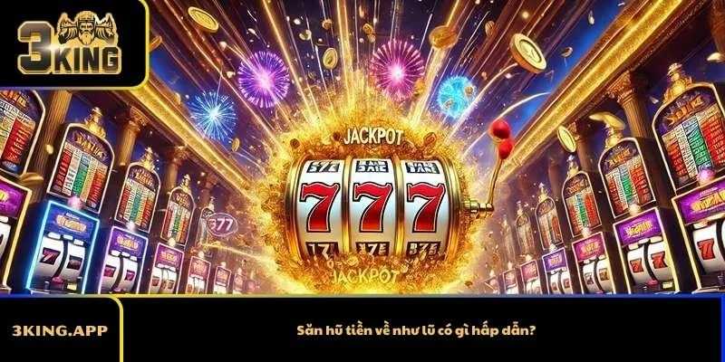 Săn hũ tiền về như lũ có gì hấp dẫn?