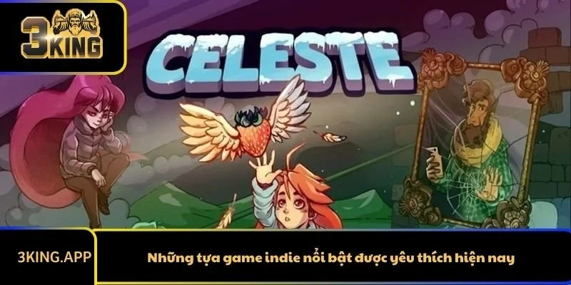 Những tựa game indie nổi bật được yêu thích hiện nay